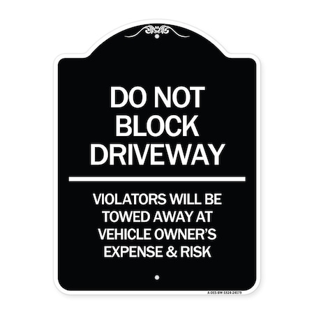Signmission Do Not Block Driveway Violators Will Be Towed Away at Vehicle Owners Expense & Risk, BW-1824-24179 A-DES-BW-1824-24179